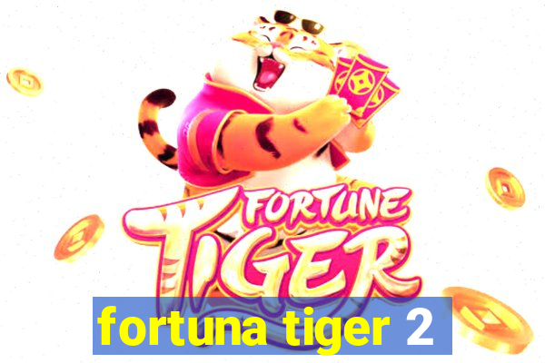 fortuna tiger 2